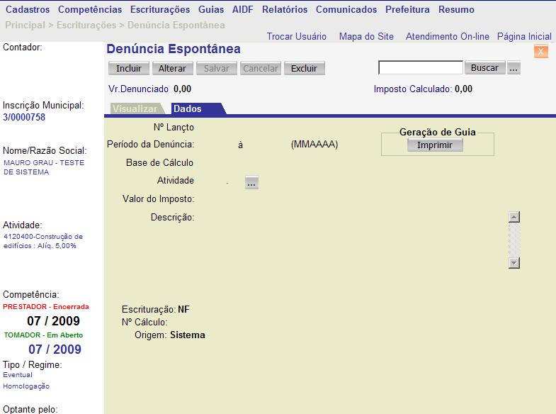 O Usuário deverá clicar em DADOS, aparecerão as contas cadastradas no plano de Contas Bancário que tem incidência de ISSQN, clicar no botão Alterar e lance os valores nas contas desejadas.