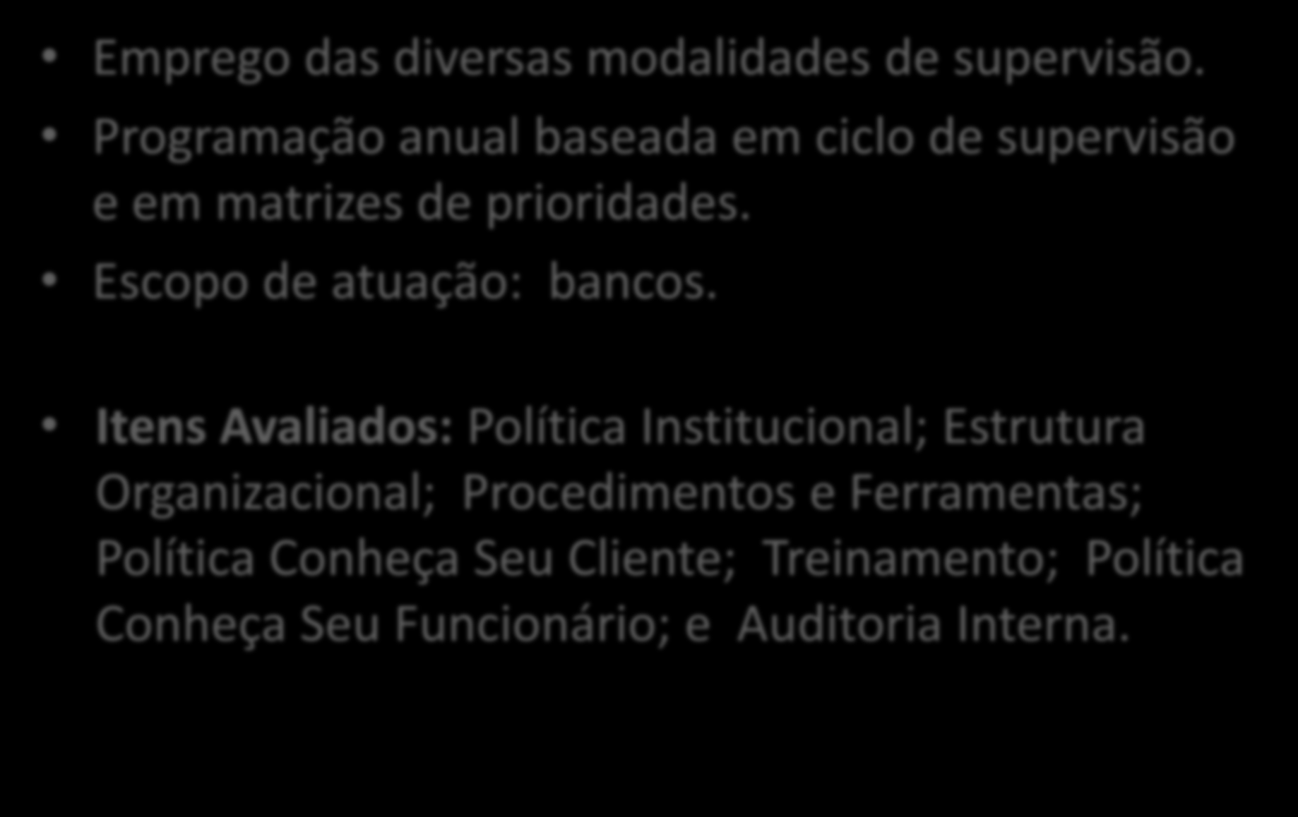 Divisão de Supervisão (Dsup) 13 Emprego das diversas modalidades de supervisão. Programação anual baseada em ciclo de supervisão e em matrizes de prioridades. Escopo de atuação: bancos.