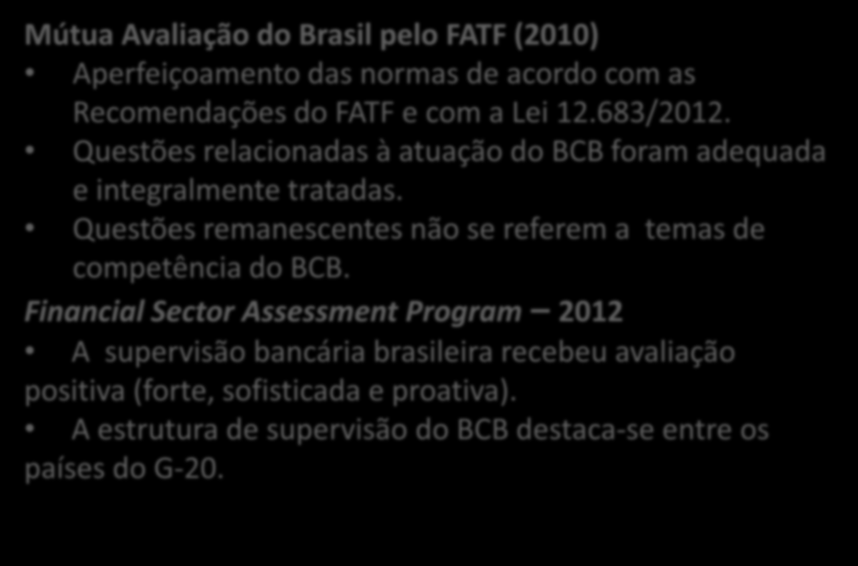 Estrutura de Governança de PLD/CFT 3 Mútua Avaliação do Brasil pelo FATF (2010) Aperfeiçoamento das normas de acordo com as Recomendações do FATF e com a Lei 12.683/2012.