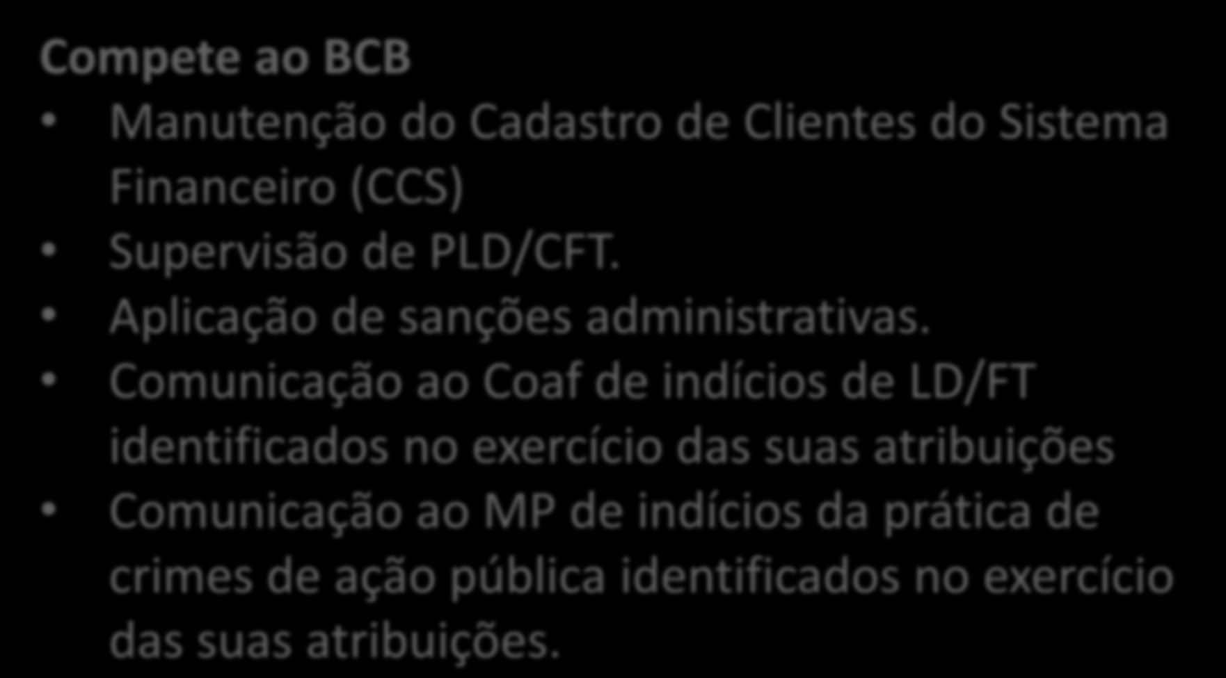 Princípios Regulatórios 9 Compete ao BCB Manutenção do Cadastro de Clientes do Sistema Financeiro (CCS) Supervisão de PLD/CFT. Aplicação de sanções administrativas.