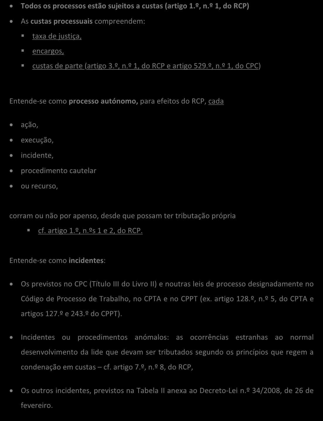 Âmbito de aplicação e conceito de custas Todos os processos estão sujeitos a custas (artigo 1.º, n.º 1, do RCP) As custas processuais compreendem: taxa de justiça, encargos, custas de parte (artigo 3.