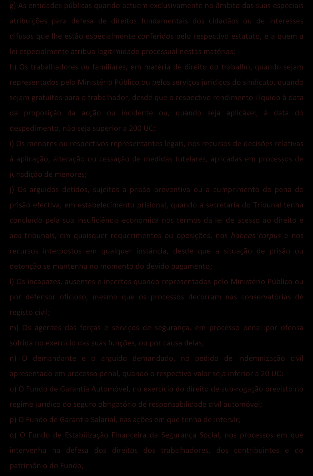 Isenções g) As entidades públicas quando actuem exclusivamente no âmbito das suas especiais atribuições para defesa de direitos fundamentais dos cidadãos ou de interesses difusos que lhe estão