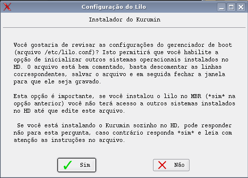 Tutorial Kurumin GNU/Linux 6.0 17/20 MUITA ATENÇÃO nessa hora. Logo após definir senha para o usuário Kurumin, a tela de instalação do gerenciador de boot (Lilo no caso) irá aparecer.