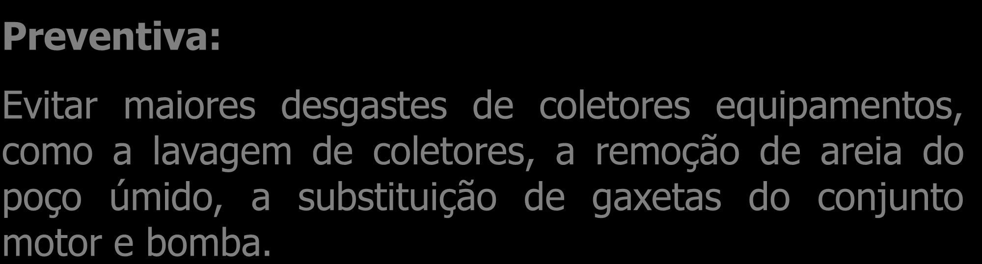 Operação de Manutenção de Rede Coletora de Esgoto A manutenção do sistema de coletor de esgoto deve ser preventiva, corretiva e emergencial Preventiva: Evitar