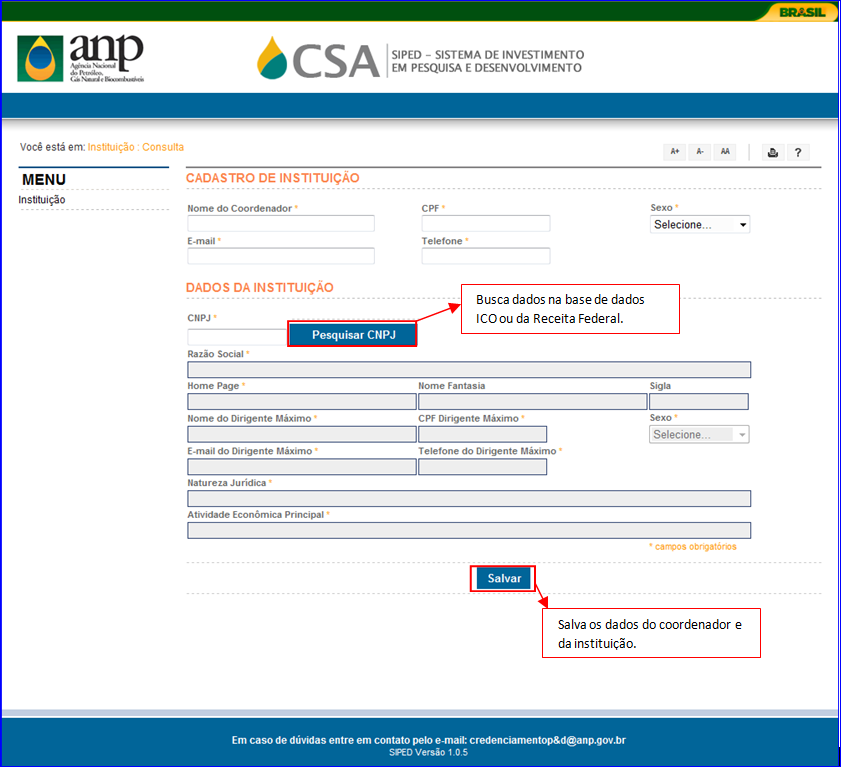 Página de Cadastro Novo Usuário e Instituição Dados Usuário Externo: Dados da Instituição Item CNPJ Nome Fantasia Razão Social Sigla Nome do Dirigente Máximo CPF do Dirigente Máximo Sexo e-mail do