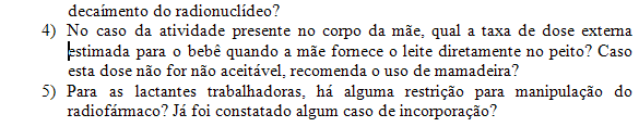 9. Russel J.R., stabin M.G., Sparks R.B., Watson E. Radiation absorved dose to the embryo/fetus from radiopharmaceuticals. Health Phys v. 73 n. 5 p. 756-769 (1997). 10.