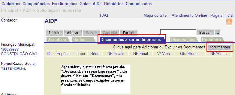 b. Clique no botão Dados e em seguida clique em INCLUIR. c. Depois de digitar todas as informações, salve e clique em "DOMUMENTOS A SEREM ENVIADOS". d. Preencha todas as informações do pedido para o bloco de Notas Fiscais.