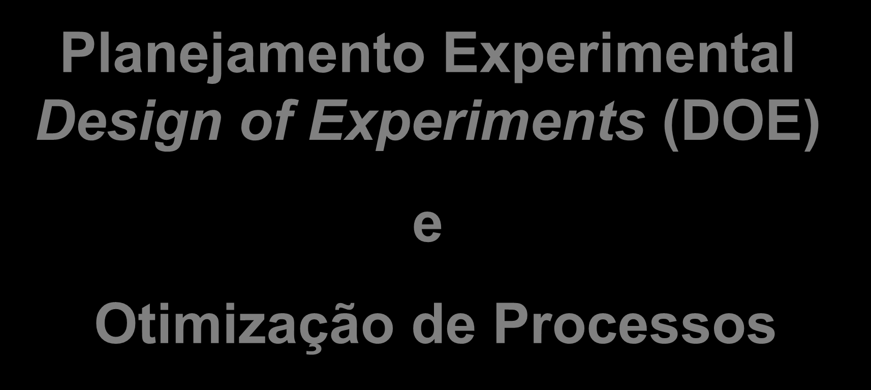 Planejamento Experimental Design of Experiments (DOE) e Otimização de Processos Livro Texto: Planejamento de
