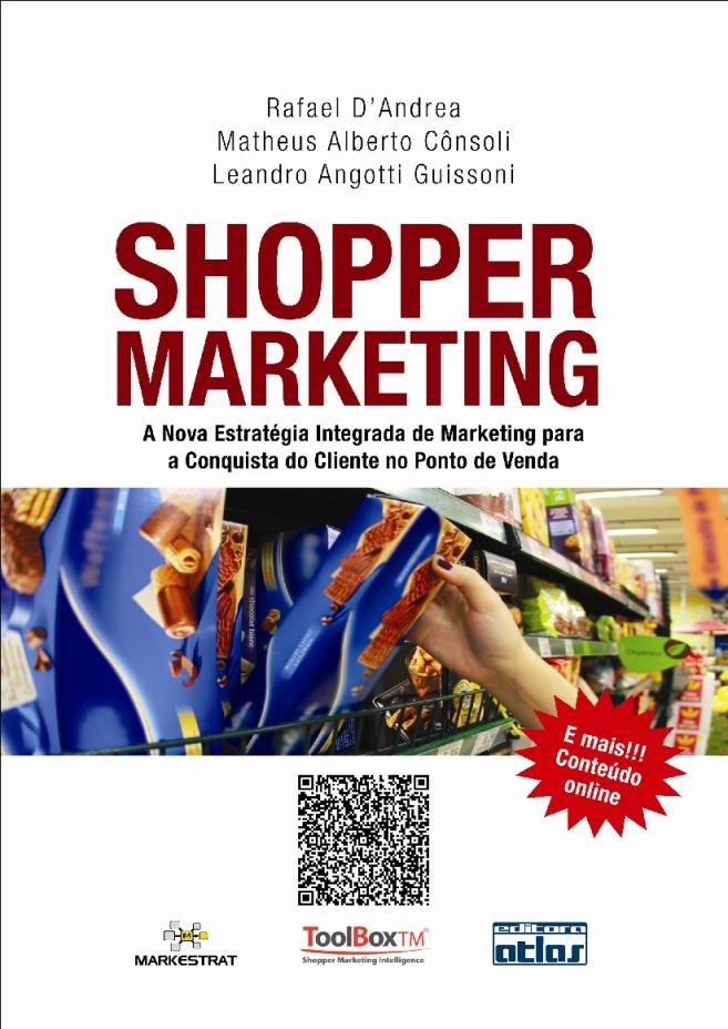 Shopper Marketing: A nova Estratégia Integrada de Marketing para a Conquista do Cliente no Ponto de Venda.
