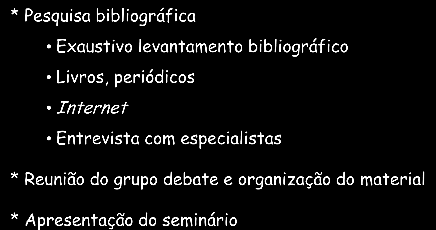 SEMINÁRIO - ROTEIRO * Pesquisa bibliográfica Exaustivo levantamento bibliográfico Livros, periódicos Internet