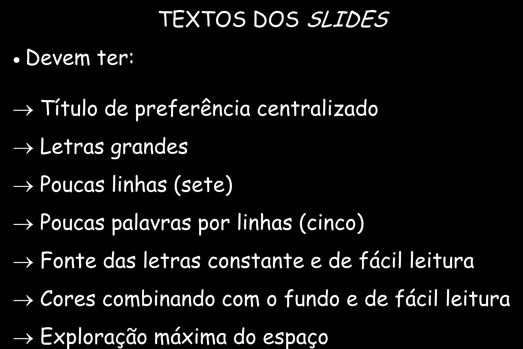 SEMINÁRIO PREPARO DO MATERIAL PARA APRESENTAÇÃO TEXTOS DOS SLIDES Devem ter: Título de preferência centralizado Letras grandes Poucas linhas (sete) Poucas