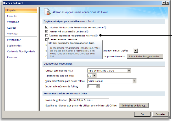 5 QUINTA PARTE Macros e Programação VBA Macros Para iniciar macro incialmente habilite a guia do desenvolvedor em Opções do Excel, na versão 2007 Na versão