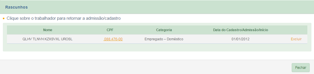 3 CADASTRAR/ADMITIR EMPREGADO Trabalhador Gestão de Trabalhadores Cadastro/Admissão do Trabalhador O empregador deverá cadastrar todos os seus empregados ativos nesta opção, inclusive aqueles que