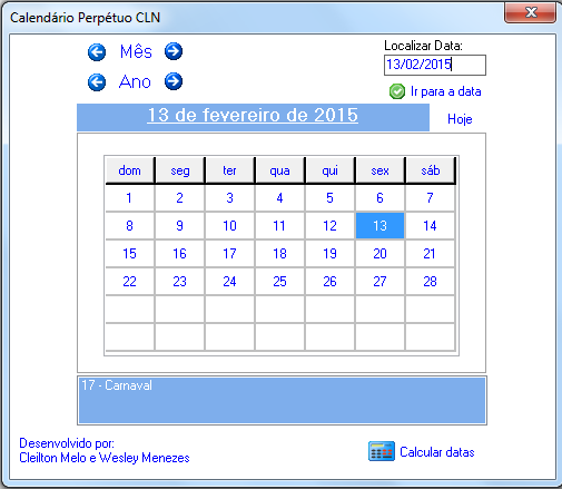 31 imagem abaixo podemos verificar a veracidade dessa informação com o auxilio do software Calendário Perpétuo CLN. Figura 4: sexta-feira, dia 13 de fevereiro de 2015.