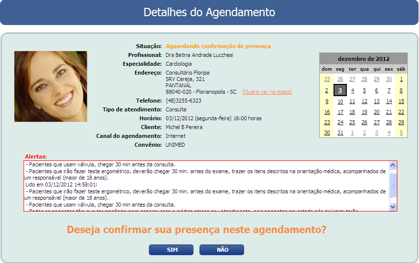 COMO CONFIRMAR PRESENÇA EM UMA CONSULTA AGENDADA Após o recebimento de e-mail solicitando a confirmação de sua presença na consulta agendada, acesse o sistema.