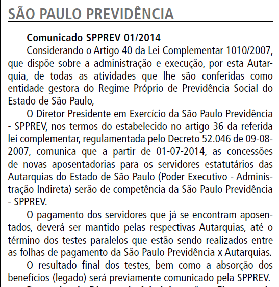 O Comunicado SPPREV 01/2014, publicado em 28/06/2014, determina que à partir de 01/07/2014, as concessões de novas aposentadorias para os servidores estatutários das Autarquias do Estado de São