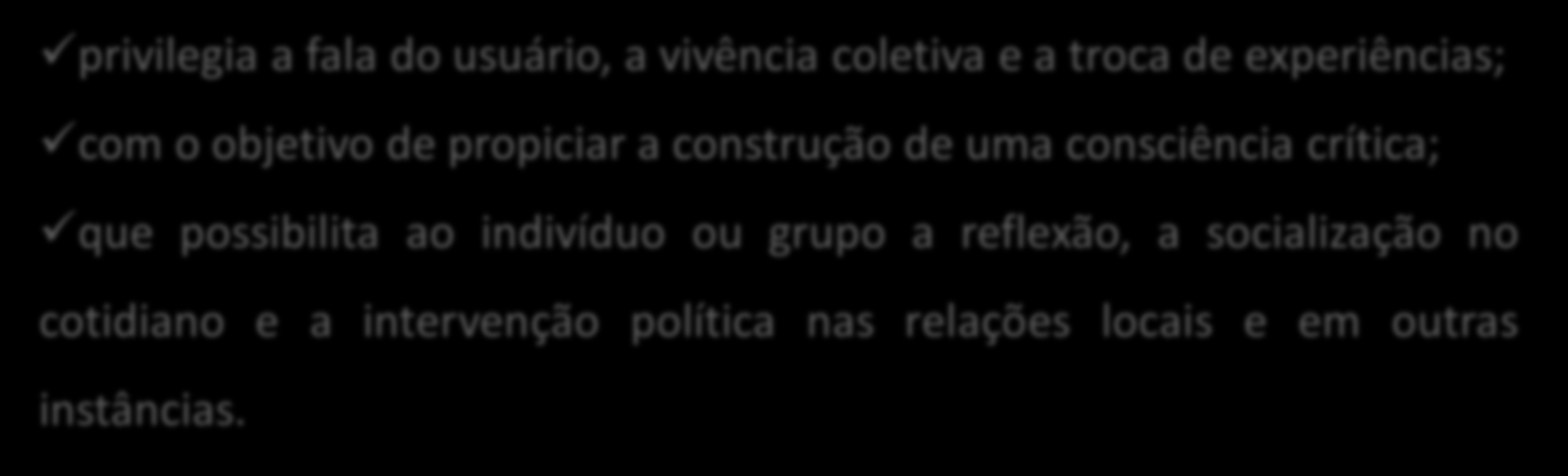 Trabalho Socioeducativo Profissional privilegia a fala do usuário, a vivência coletiva e a troca de experiências; com o objetivo de propiciar a construção de uma