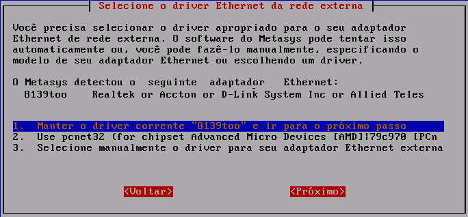 A tela Selecione o driver Ethernet da rede externa será exibida. A opção Manter o driver 8139too e ir para o próximo passo já estará selecionada corretamente, como ilustra a figura abaixo.