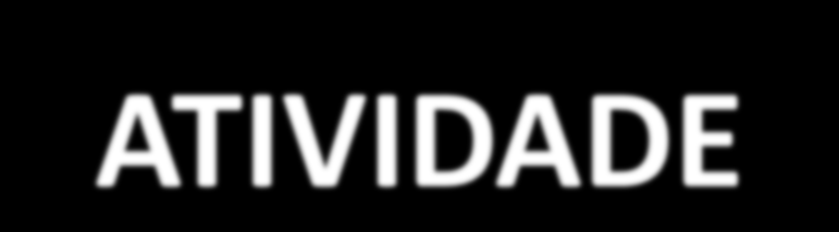 ATIVIDADE É obrigatório colocar a fonte de pesquisa.