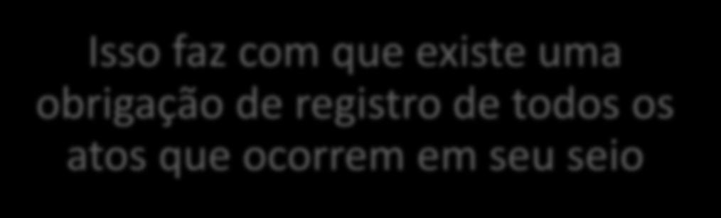 obrigação de registro de todos os atos que ocorrem