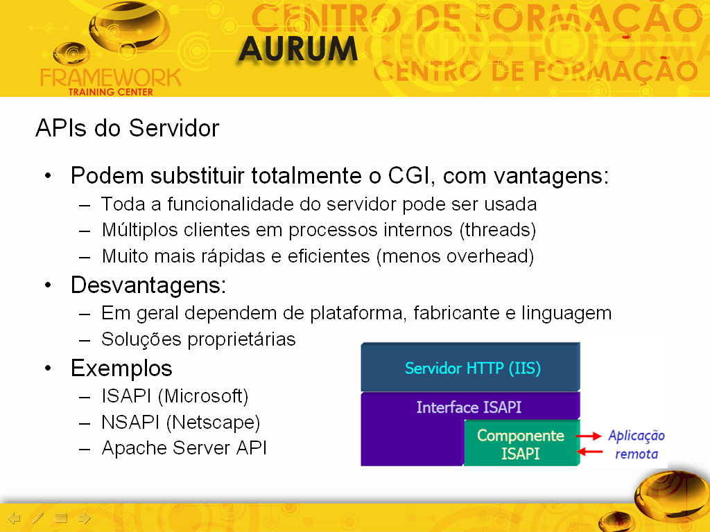 Estas APIS possuem a vantagem de executar os programas no mesmo espaço de endereçamento do servidor HTTP, o que facilita a comunicação e permite o uso de Threads ao invés de processos para processar