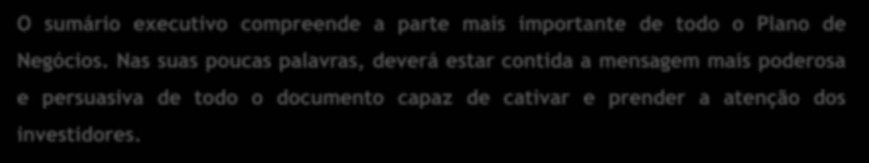 1. Sumário Executivo (2/3) O sumário executivo compreende a parte mais importante de todo o Plano de Negócios.