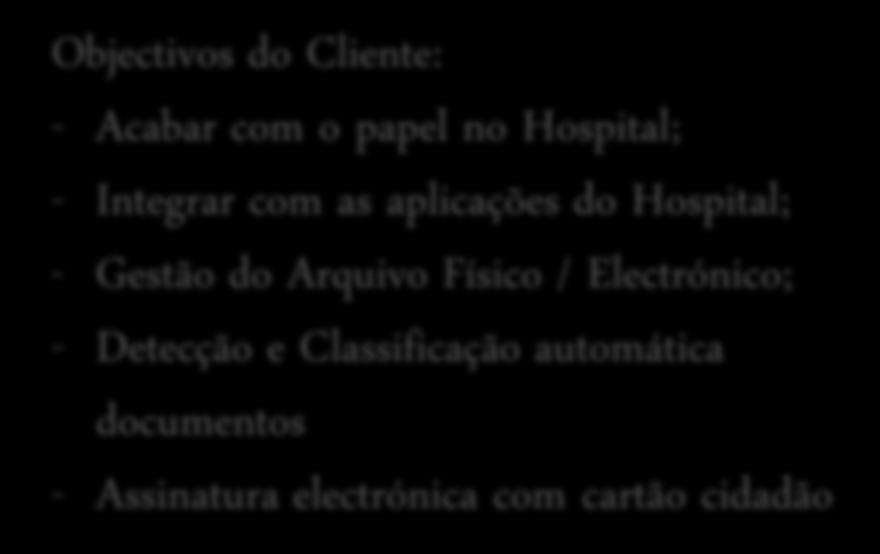 Área de Negócio :: Gestão Documental Projecto a decorrer {Sector Saúde} Objectivos do Cliente: - Acabar com o papel no Hospital; - Integrar com as aplicações do Hospital; - Gestão do Arquivo Físico /