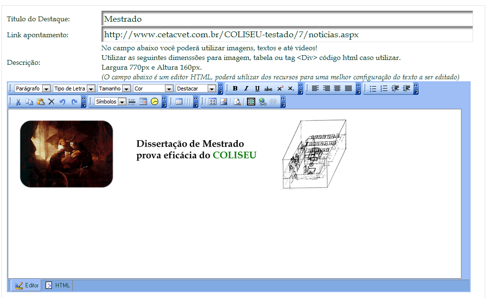 Título do Destaque; Link para onde o destaque irá apontar; Área disponível para inserção de textos, imagens e até