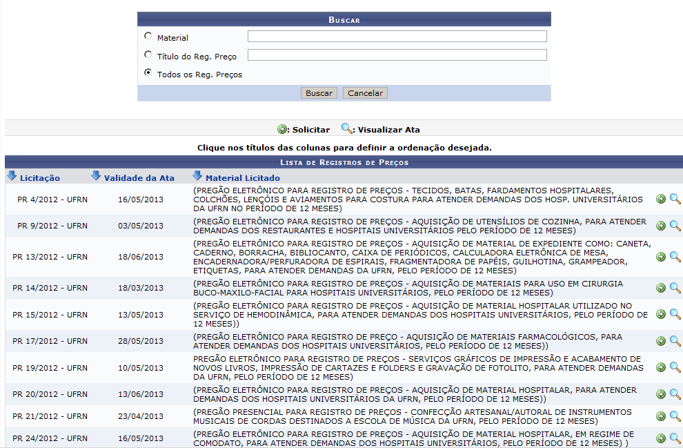 Registro de Preços Sistema de Registros de Preços Consulta de materiais em atas; Pedidos eletrônicos de materiais com