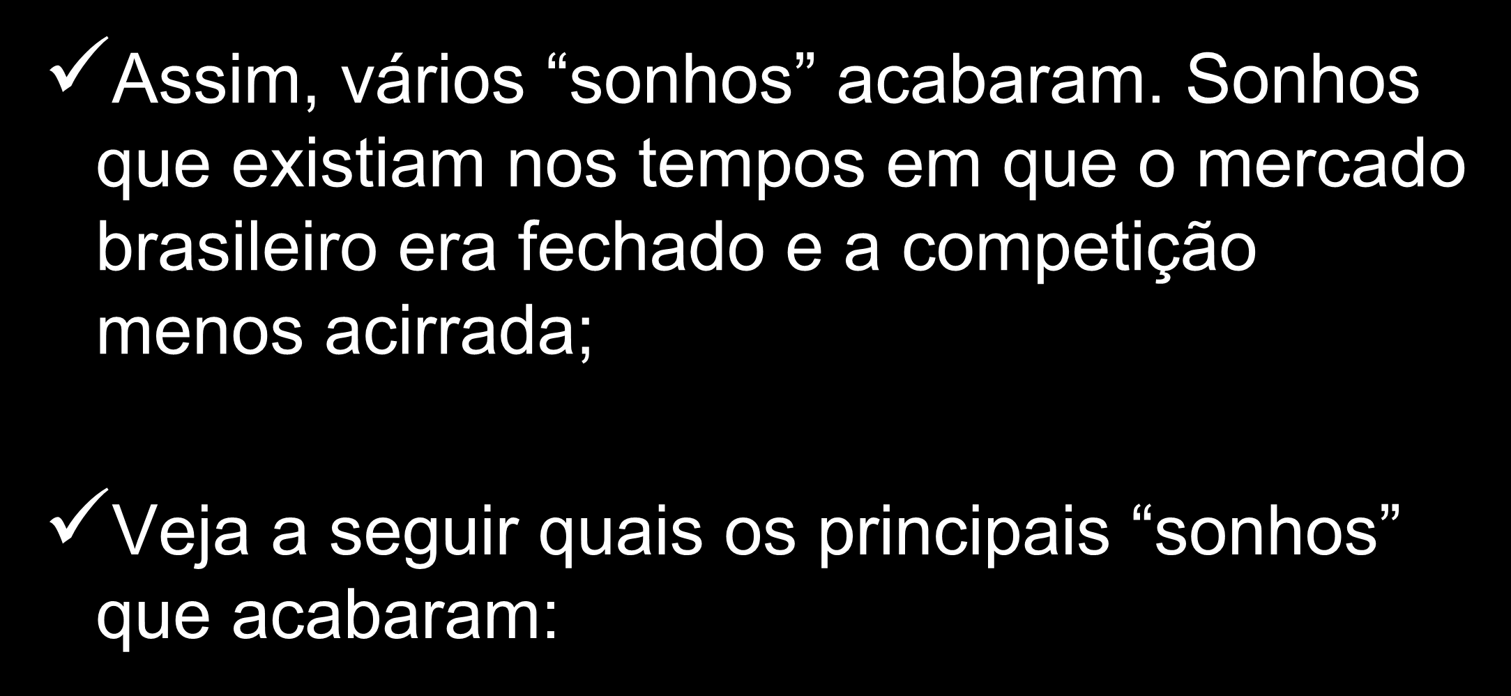 Novos caminhos! Assim, vários sonhos acabaram.