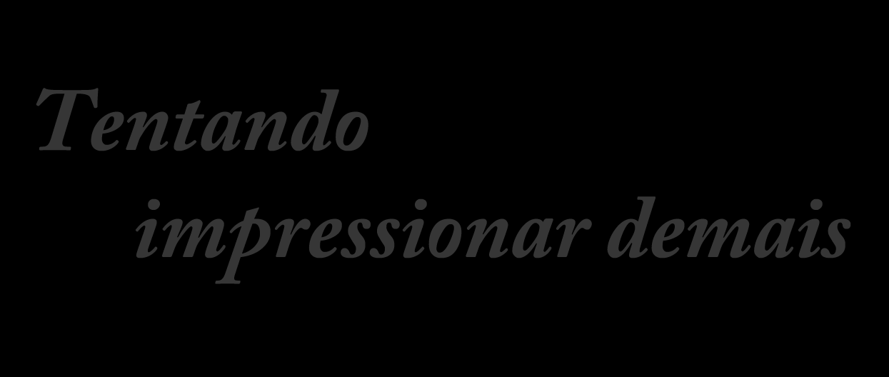 Erro #5 Mulheres que deixam de ser elas mesmas para impressionar um homem, em geral acabam não impressionando ninguém.