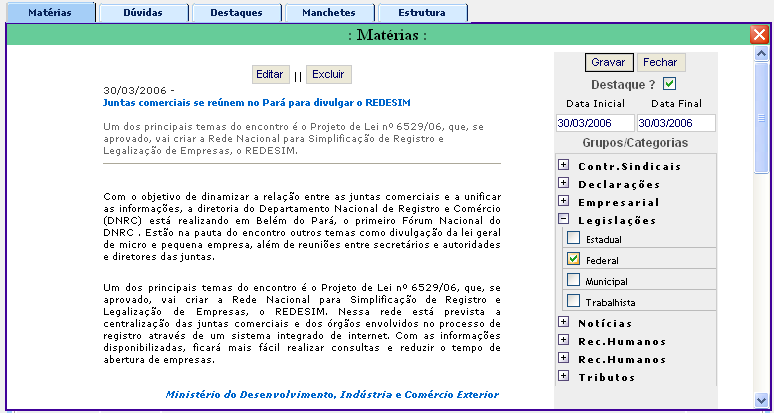 .:. Aba Matérias / liberando matéria Para liberar a matéria clique sobre o título, será apresentada a tela baixo onde é necessário víncular a matéria a um Grupo (forma de tributação a que a matéria