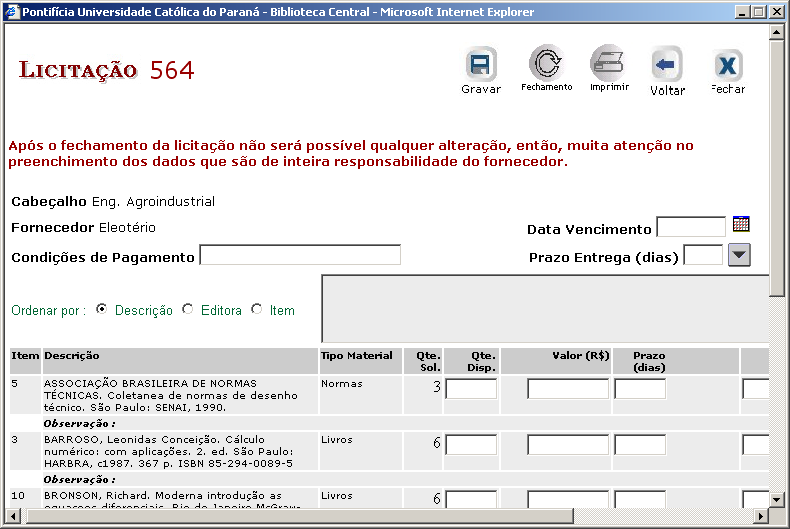 Licitação Após a formação do pedido, no Módulo Aquisição/Licitação o fornecedor receberá e-mail avisando que existe uma licitação