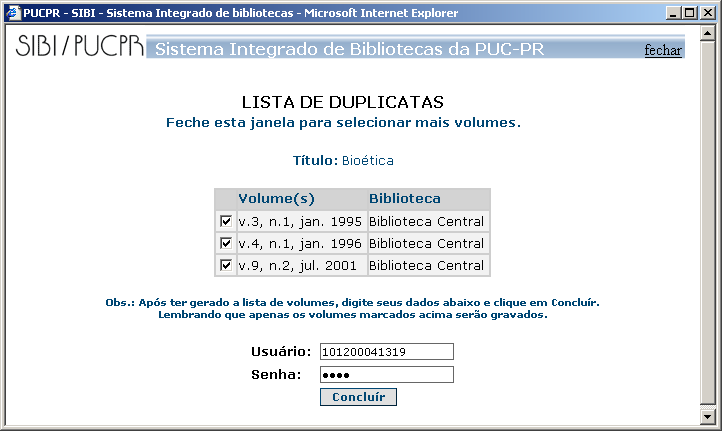 Lista de duplicatas Escolher o fascículo, na tela abaixo. Figura: Duplicatas Selecionar a Biblioteca e a Periodicidade;.