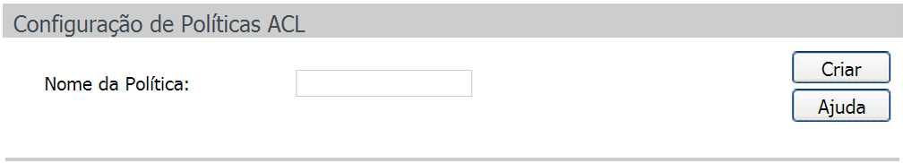 10.2. Políticas ACL O sub-menu Políticas ACL é utilizado para controlar os pacotes que cumpram as regras ACLs correspondentes, configurando ações para um conjunto de ACLs.