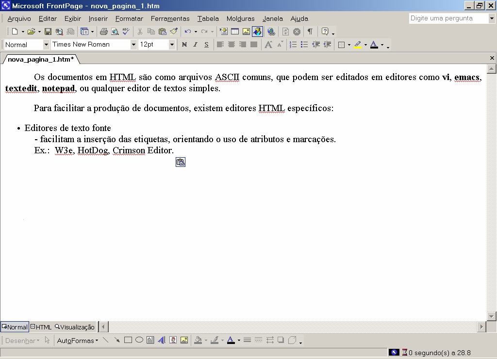 2 Edição de Documentos HTML Existem Editores HTML chamados WYSIWYG (what you see is what you get - o que você vê é o que você tem).