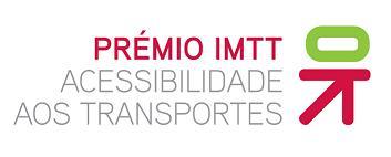 Prémio IMT Acessibilidade aos Transportes Enquadramento 1ª Edição - 2009/2010 2ª Edição 2011/2012 Plano Nacional de Promoção da Acessibilidade (1ª Fase RCM 9/2007) Estabelece a instituição de prémio
