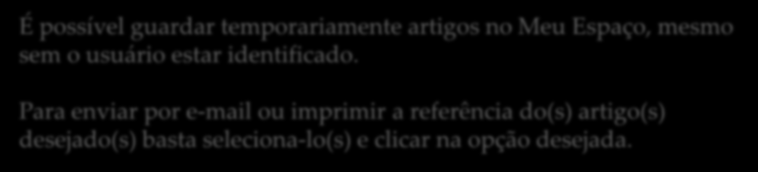 É possível guardar temporariamente artigos no Meu Espaço, mesmo sem o usuário estar identificado.