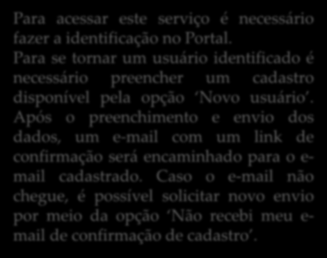 Para acessar este serviço é necessário fazer a identificação no Portal. Para se tornar um usuário identificado é necessário preencher um cadastro disponível pela opção Novo usuário.