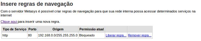 13.4.1 Permissão de Navegação Com o servidor Metasys é possível criar regras de navegação para que sua rede interna possa acessar determinados serviços na internet.