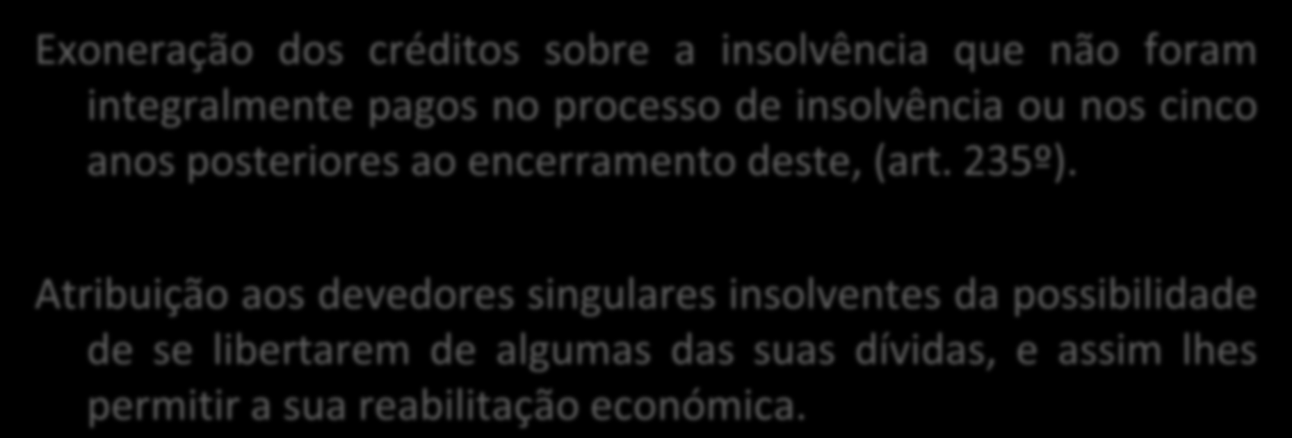 EXONERAÇÃO DO PASSIVO RESTANTE Exoneração dos créditos sobre a insolvência que não foram integralmente pagos no processo de insolvência ou nos cinco anos posteriores ao encerramento