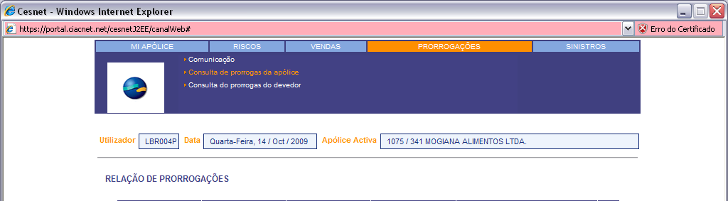 Consulta Online de Prorrogação Para consultar todas as prorrogações da apólice 1º Selecione a opção Prorrogações 2º Selecione a opção