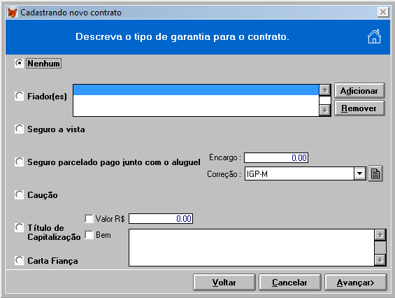 Tipos de fiança : Nenhum. Fiador (es): Selecione-o(s) ou cadastre-o(s) através do botão Adicionar. Seguro à vista : Pago na assinatura do contrato.