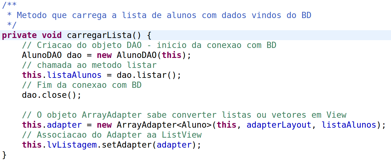 Exercício 15: carga dos dados Na ListaAlunosActivity, crie o método carregarlista() para Novo método para acesso