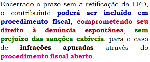 Retificação da EFD O contribuinte poderá retificar (corrigir) o arquivo da EFD: 1) até 180 dias após o data prevista para a sua entrega (dia 15), independentemente de autorização da administração