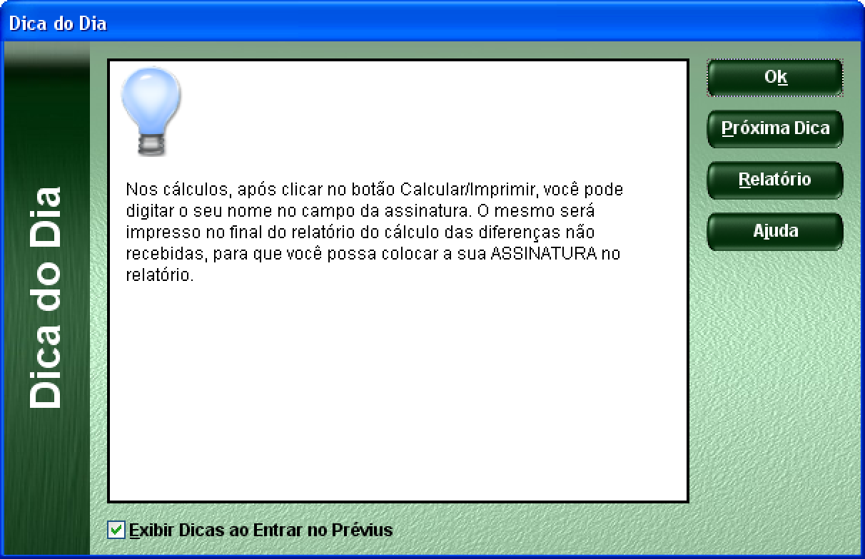 É possível acessar as dicas através do Menu Ajuda, subitem Dica do Dia. Lista de Dicas: 01 NUNCA troque de computador, formate o disco rígido ou use duplicadores de disco antes de Desinstalar o 2.