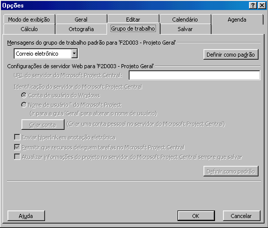 GRUPO DE TRABALHO: Figura 8 Grupo de Trabalho Define os parâmetros padrões a serem adotados para utilização do PROJECT 2000 em grupo de trabalho ou em operação conjunta com o MICROSOFT PROJECT