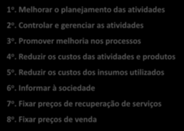 Em minha unidade, informação de custos seria importante para: 1 o. Melhorar o planejamento das atividades 2 o. Controlar e gerenciar as atividades 3 o. Promover melhoria nos processos 4 o.