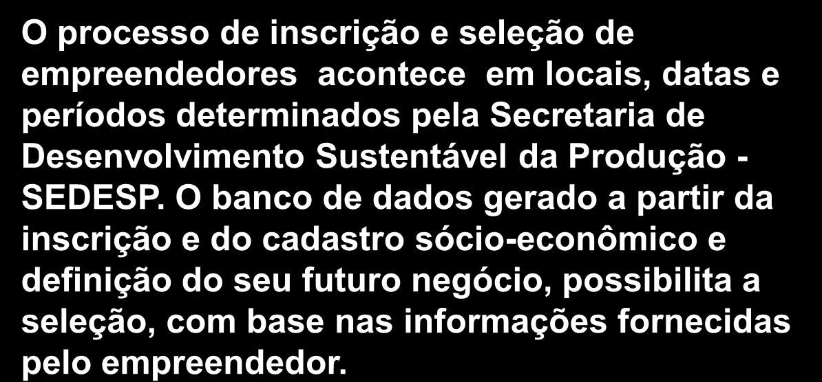 INSCRIÇÕES E SELEÇÃO O processo de inscrição e seleção de empreendedores acontece em locais,