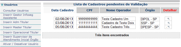 no ícone, localizado na coluna Detalhar : b) O Gestor Estadual clica no ícone do campo Visualizar Formulário e confere as informações apresentadas na tela de Detalhe do Cadastro para Validação com